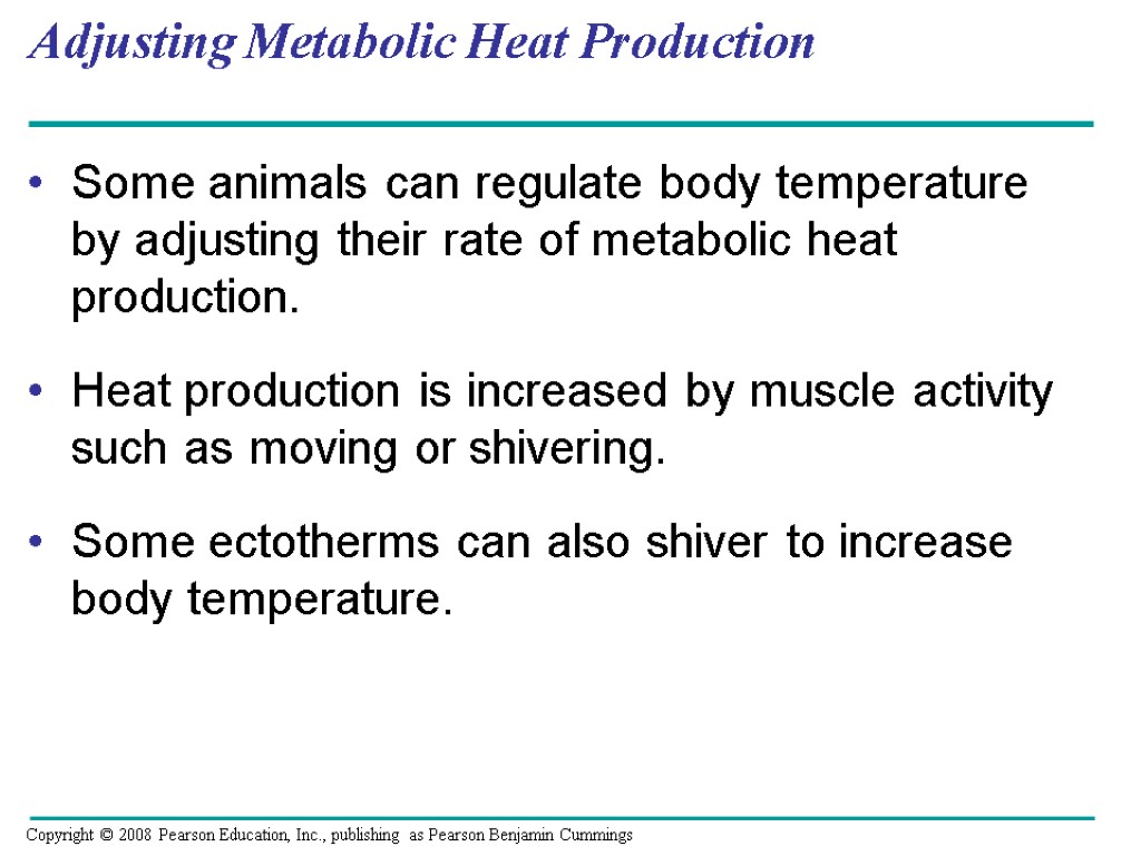 Adjusting Metabolic Heat Production Some animals can regulate body temperature by adjusting their rate